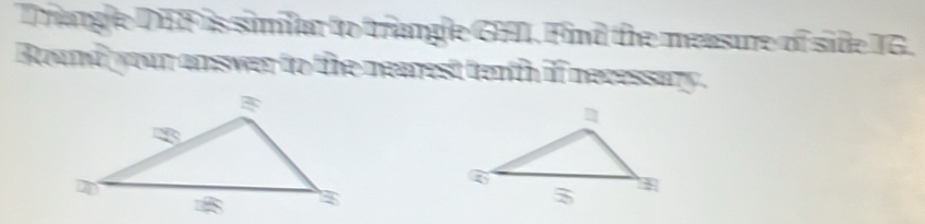 Thangle DEF is simlat to trangle GHI. Find the measure of side TG. 
Round your answer to the mearest tenth if necessary.