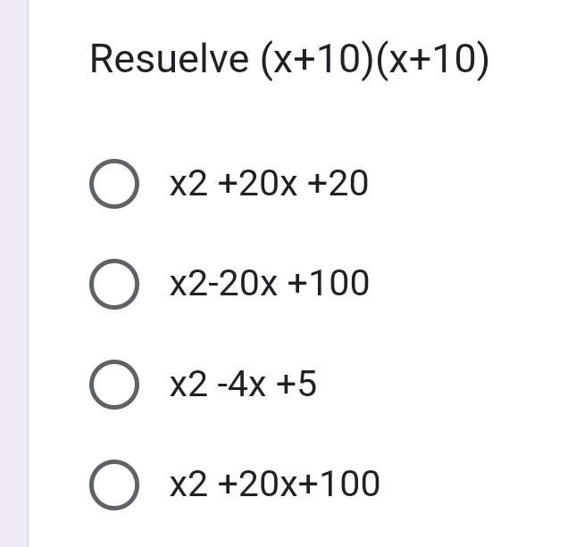 Resuelve (x+10)(x+10)
x2+20x+20
x2-20x+100
x2-4x+5
x2+20x+100