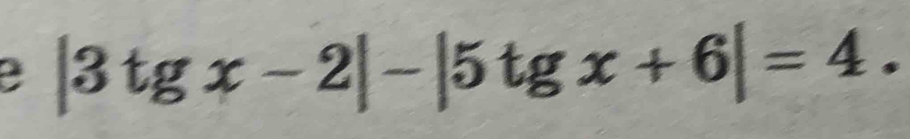 |3tgx-2|-|5tgx+6|=4.