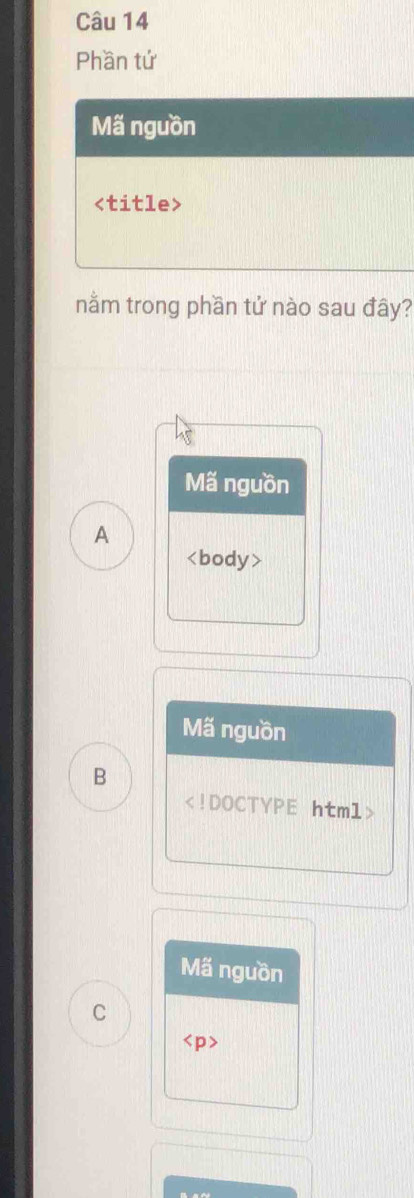 Phần tứ
Mã nguồn

nằm trong phần tử nào sau đây?
Mã nguồn
A

Mã nguồn
B

Mã nguồn
C