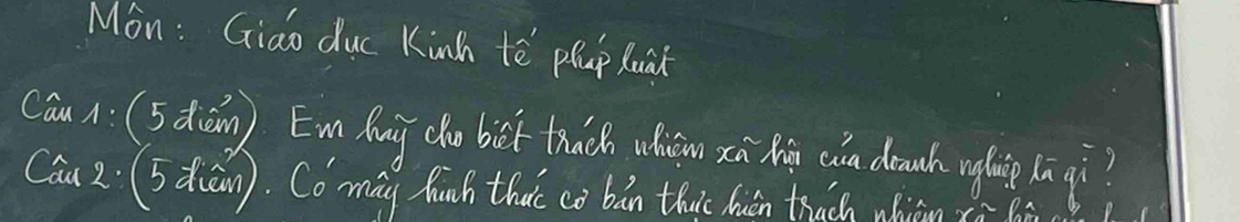 Mon : Giao duc Kinh tē phap Kunt 
cáun (5diǎān) Emn bug ch bàt thch uiāon xn hǎā cia druch nglace lā qì? 
Cau 2. (5àiān). Comag hinh thac cò bǎn thuic huán trach whiàn xù àā