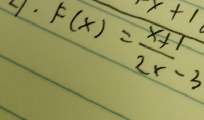 x+1
y. F(x)= (x+1)/2x-3 