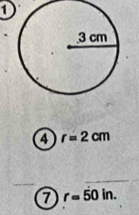 1 
4 r=2cm
7 r=50in.