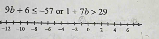 9b+6≤ -57 or 1+7b>29
-12