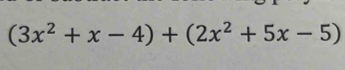 (3x^2+x-4)+(2x^2+5x-5)