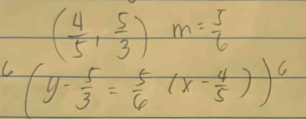 ( 4/5 , 5/3 )m= 5/6 
(y- 5/3 = 5/6 (x- 4/5 ))^6