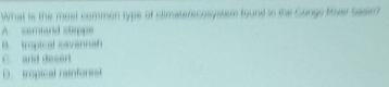 Wat is the mast commén type of climaterecosysser found to the Conge sover Sasim
m nd 
rpical savanna
C and desen
tropical rainfors