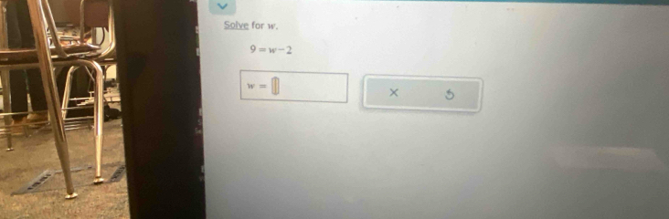 Solve for w.
9=w-2
w=
× 5