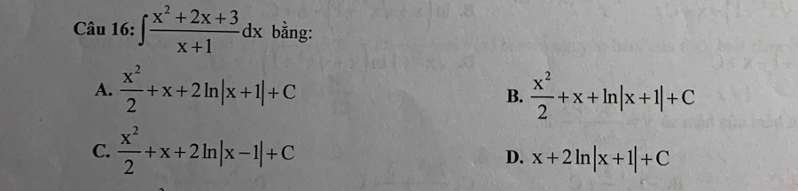 ∈t  (x^2+2x+3)/x+1 dx bằng:
A.  x^2/2 +x+2ln |x+1|+C  x^2/2 +x+ln |x+1|+C
B.
C.  x^2/2 +x+2ln |x-1|+C
D. x+2ln |x+1|+C