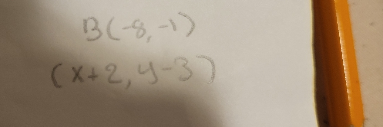 B(-8,-1)
(x+2,y-3)