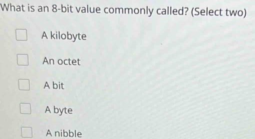 Solved: What is an 8-bit value commonly called? (Select two) A kilobyte ...