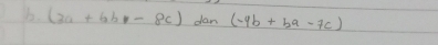 (3a+6b-8c) dan (-9b+ba-7c)