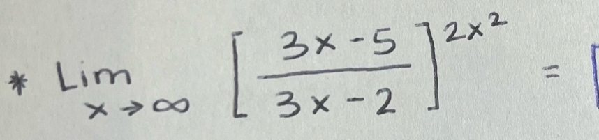 limlimits _xto ∈fty [ (3x-5)/3x-2 ]^2x^2= = 1/2 