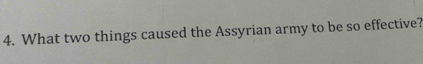 What two things caused the Assyrian army to be so effective?