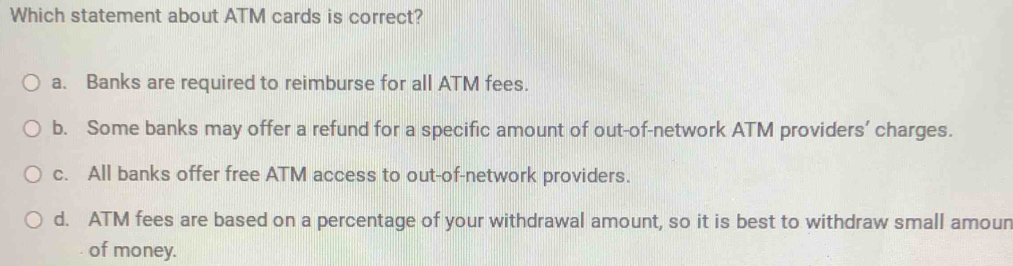 Solved: Which statement about ATM cards is correct? a. Banks are ...