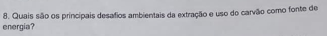 Quais são os principais desafios ambientais da extração e uso do carvão como fonte de 
energia?