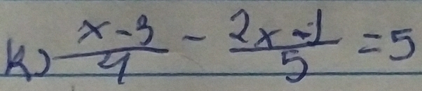  (x-3)/4 - (2x-1)/5 =5