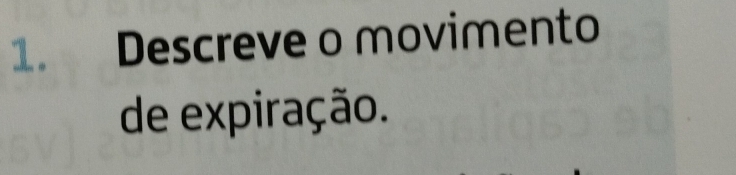 Descreve o movimento 
de expiração.