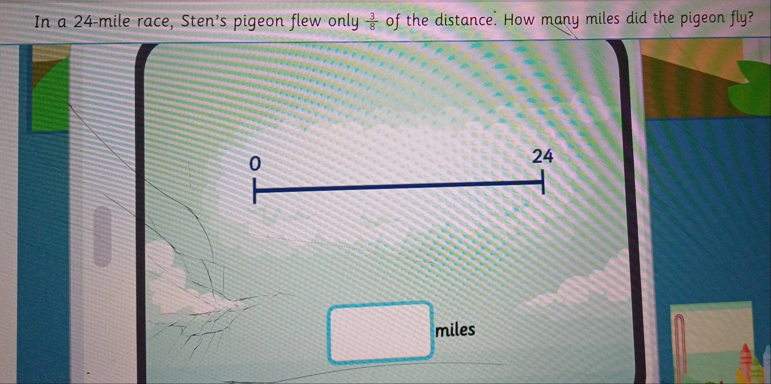 تم الحل:In a 24-mile race, Sten’s pigeon flew only 3/8 of the distance ...