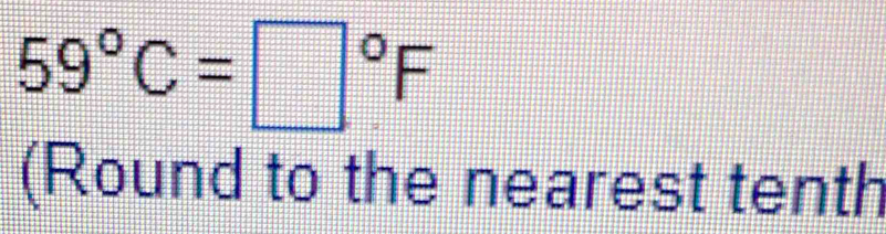 59°C=□°F
(Round to the nearest tenth