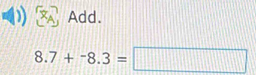 Add.
8.7+-8.3=□