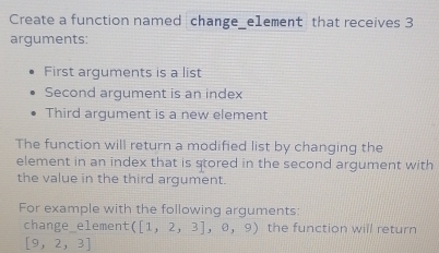 Solved: Create a function named change_e1ement that receives 3 ...