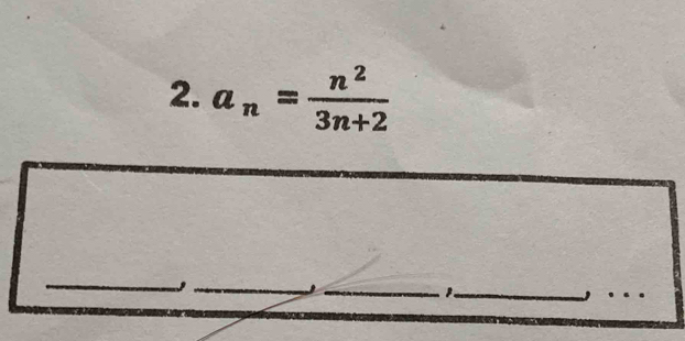 a_n= n^2/3n+2 
_ 
_ 
_1._ 
_