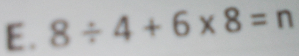 8/ 4+6* 8=n