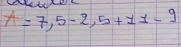 x=7,5-2,5+11-9