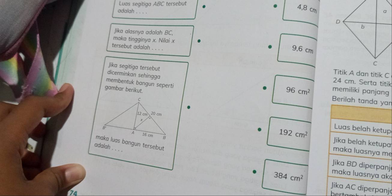 Luas segitiga ABC tersebut
4,8 cm
adalah . .
Jika alasnya adalah BC,
maka tingginya x. Nilai x
tersebut adalah . . . .
9,6 cm
Jika segitiga tersebut 24 cm. Serta titik
dicerminkan sehingga
gambar berikut.
96cm^2 memiliki panjang
membentuk bangun seperti Berilah tann
p
192cm^2 a
maka luas bangun tersebut
adalah . . . .
e
j
384cm^2
kɑ
ja
24
hert