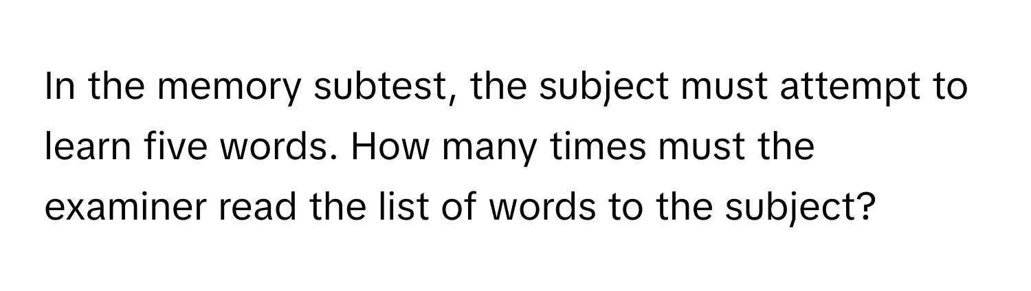 Solved: In the memory subtest, the subject must attempt to learn five ...