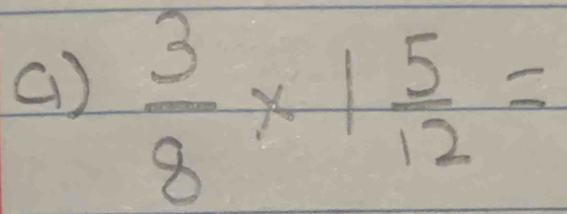 (1 )  3/8 * 1 5/12 =