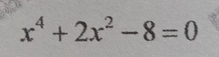 x^4+2x^2-8=0