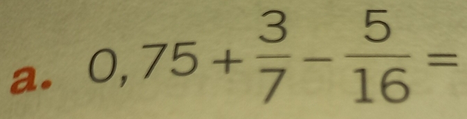 0,75+ 3/7 - 5/16 =