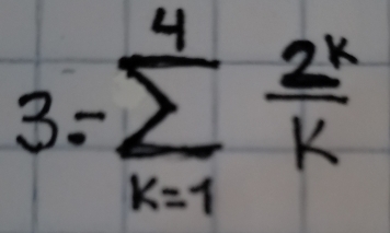 3=sumlimits _(k=1)^4 2^k/k 