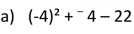 (-4)^2+^-4-22