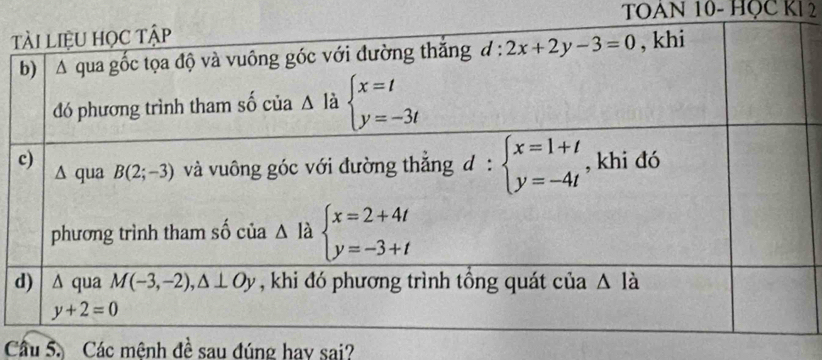 TOAN 10- HỌC KI 2
t
d
Cầu 5. Các mênh đề sau đúng hay sai?