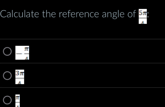 Calculate the reference angle of  5π /4 
- π /4 
vector o π