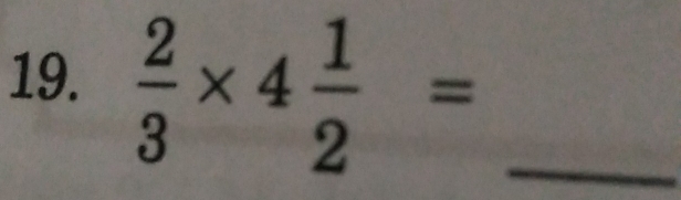  2/3 * 4 1/2 = _