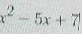 x^2-5x+7|