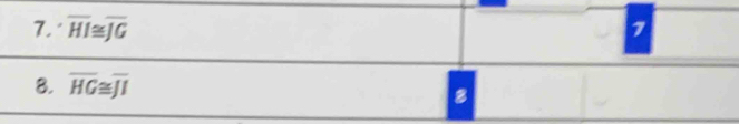 overline HI≌ overline JG 7 
8. overline HG≌ overline JI
8