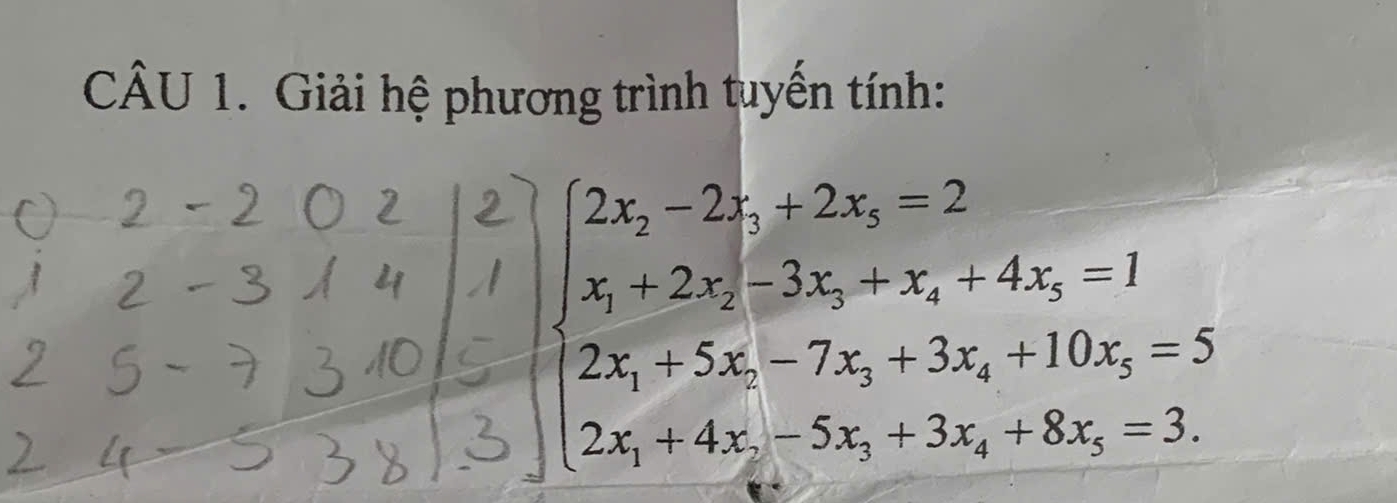 Giải hệ phương trình tuyến tính:
beginarrayl 2x_1-2x_2+2x_3=2 x_1+2x_2-3x_3+x_4+4x_2=1 2x_1+5x_2-7x_3+3x_4+10x_5=5 2x_1+4x_2-5x_2+3x_3=3.endarray.