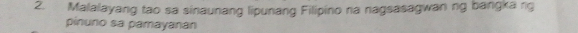 Malalayang tao sa sinaunang lipunang Filipino na nagsasagwan ng bangka ng 
pínuno sa pamayanan