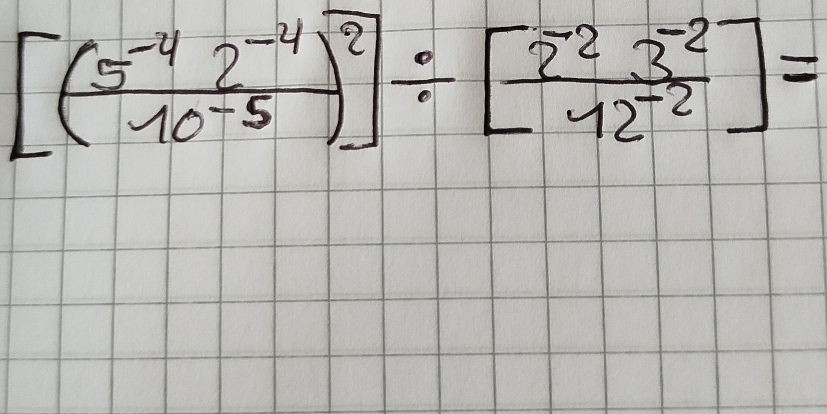 [( (5^(-4)2^(-4))/10^(-5) )^2]/ [ (i^(-2)3^(-2))/12^(-2) ]=