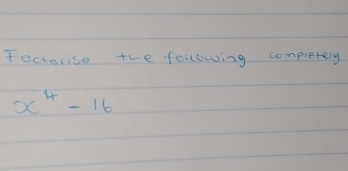 factorse the following completely
x^4-16