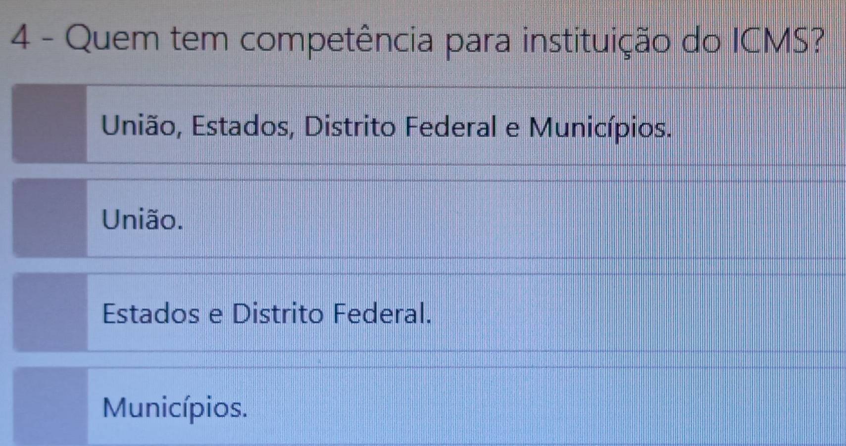 Quem tem competência para instituição do ICMS?
União, Estados, Distrito Federal e Municípios.
União.
Estados e Distrito Federal.
Municípios.