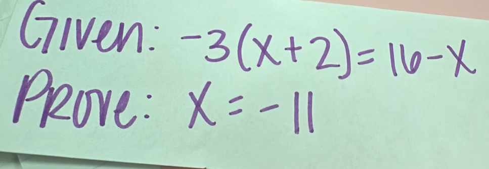 Given: -3(x+2)=16-x
Peove : x=-11