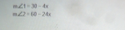 m∠ 1=30-4x
m∠ 2=60-24x