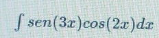 ∈t sen(3x)cos (2x)dx