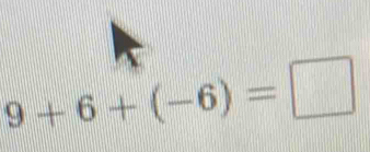 9+6+(-6)=□